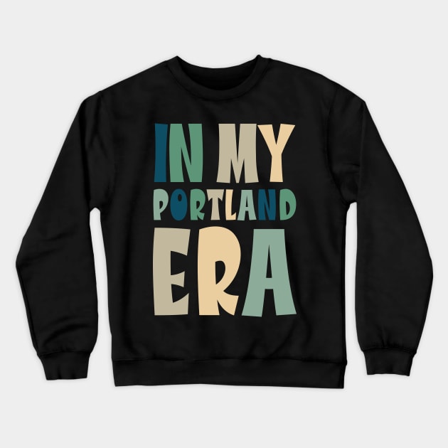 In My Portland Era Funny Meme Quote Crewneck Sweatshirt by DanielLiamGill